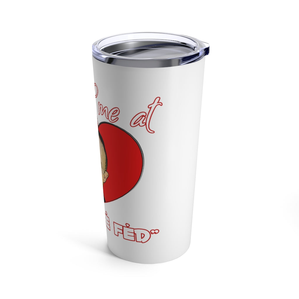 You had me at "END THE FED" Spike Cohen Tumbler 20oz
