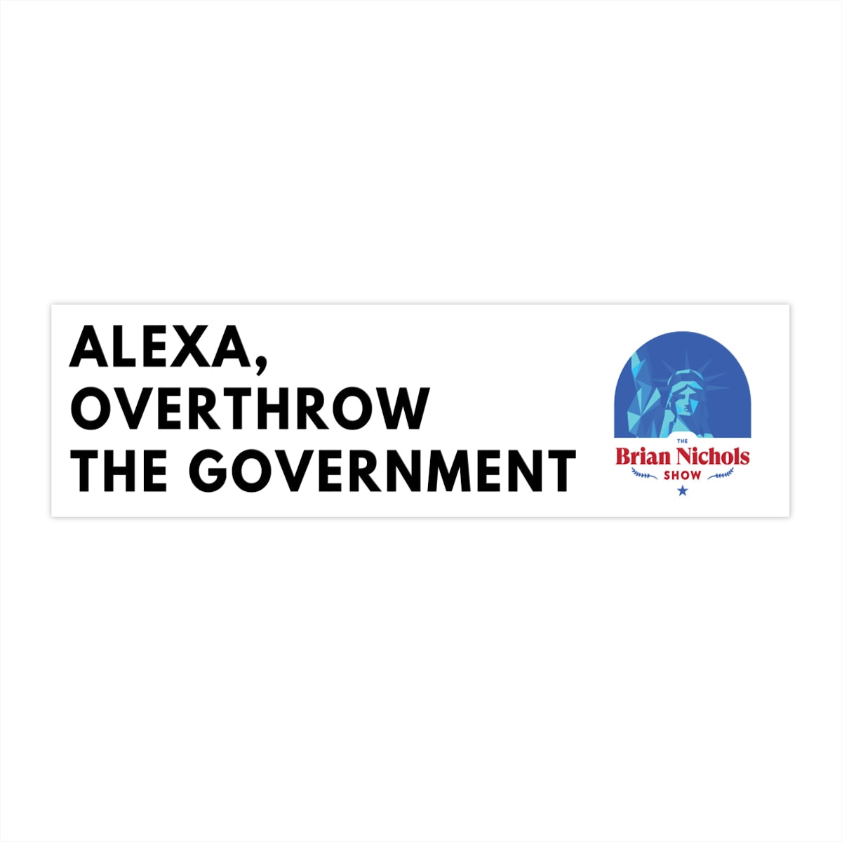 Alexa, Overthrow the Government Bumper Sticker (The Brian Nichols Show)