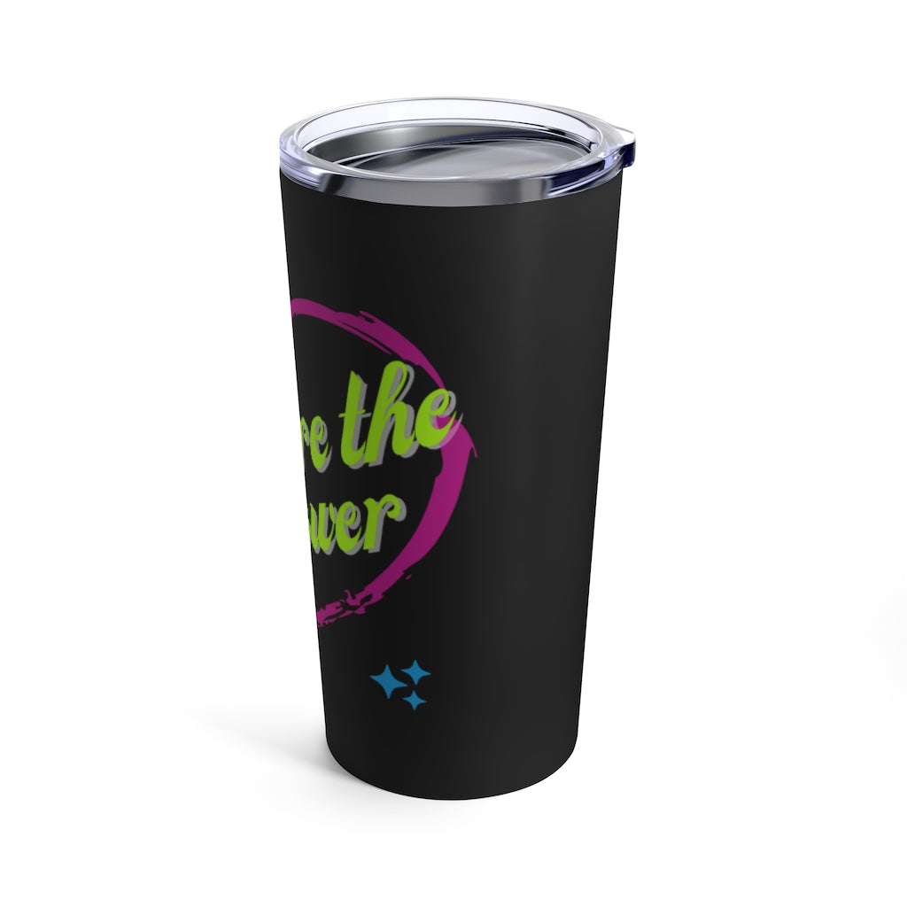 You are The Power Tumbler 20oz