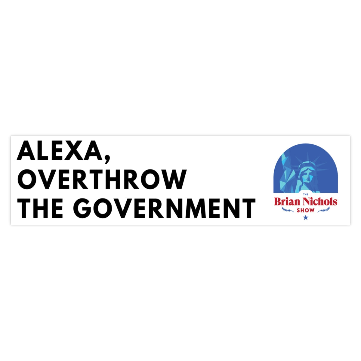 Alexa, Overthrow the Government Bumper Sticker (The Brian Nichols Show)