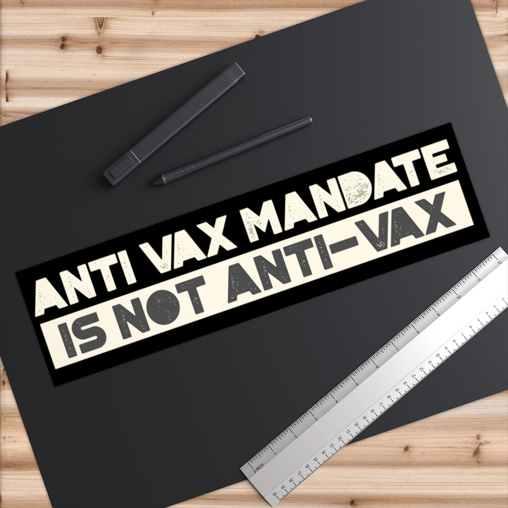 Anti-Vax Mandate is Not Anti-Vax Bumper Sticker