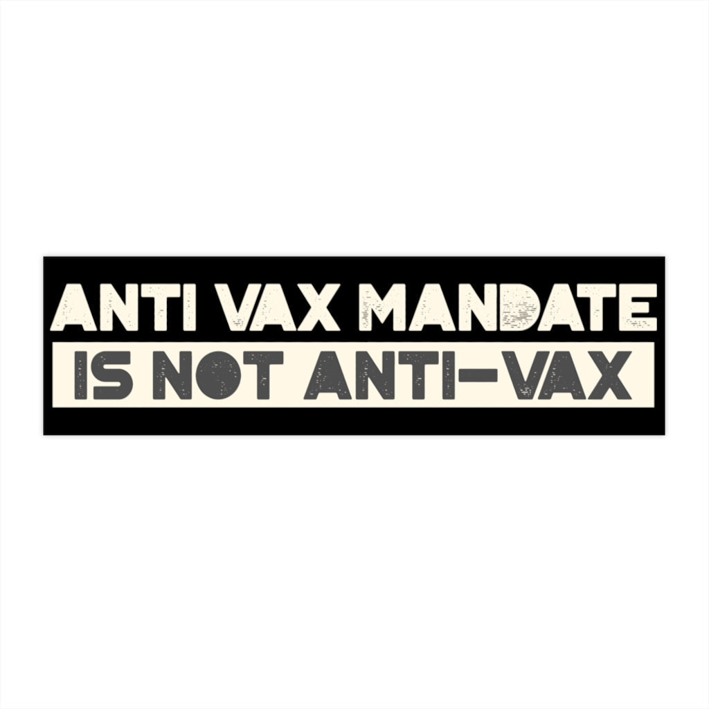 Anti-Vax Mandate is Not Anti-Vax Bumper Sticker