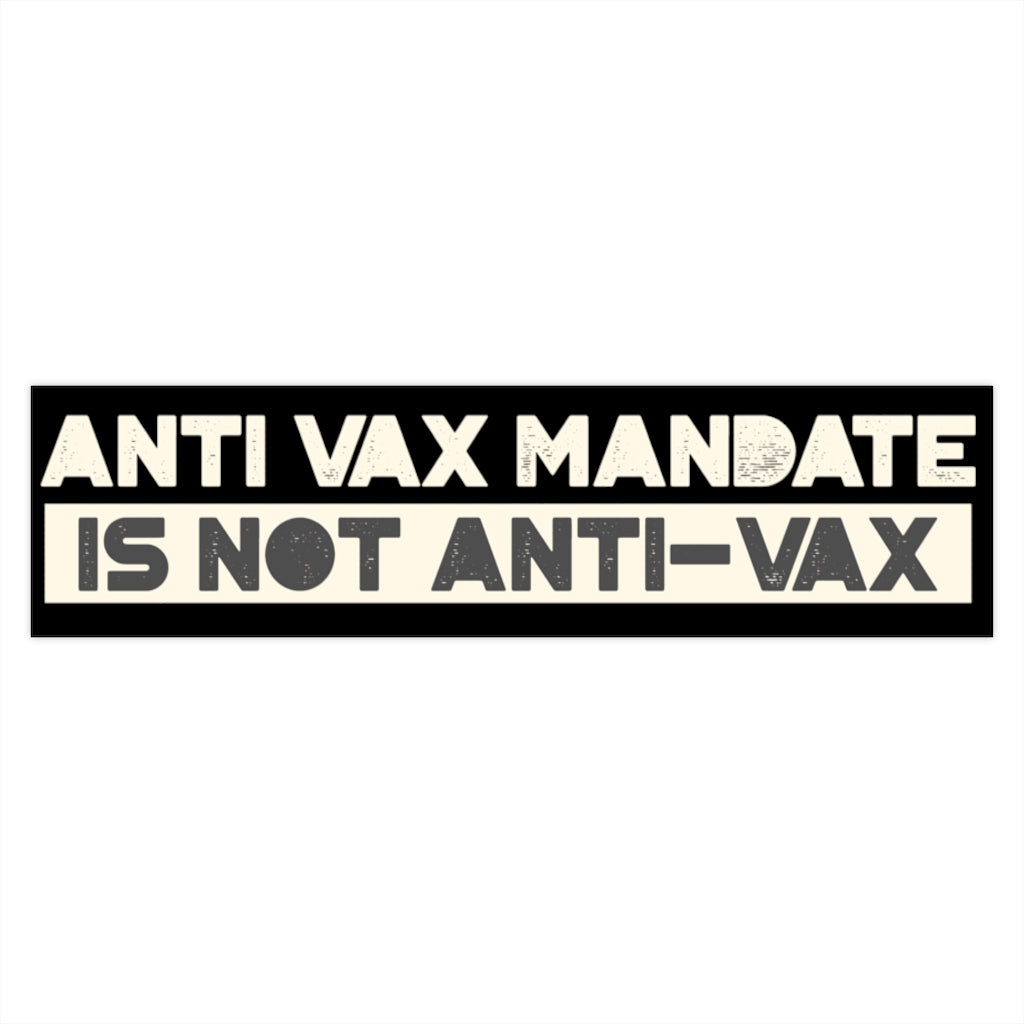 Anti-Vax Mandate is Not Anti-Vax Bumper Sticker