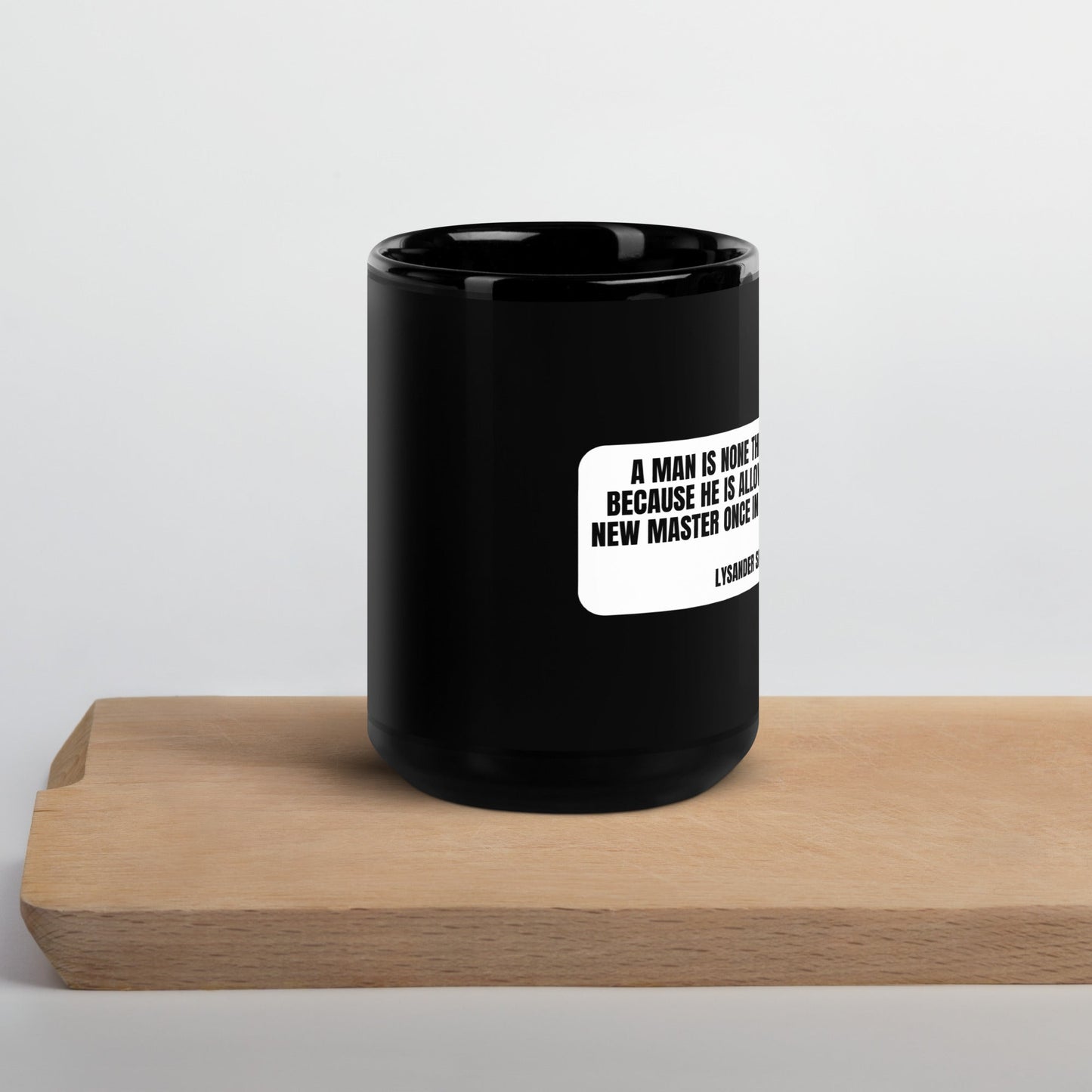 A man is none the less a slave... - Lysander Spooner Black Glossy Mug