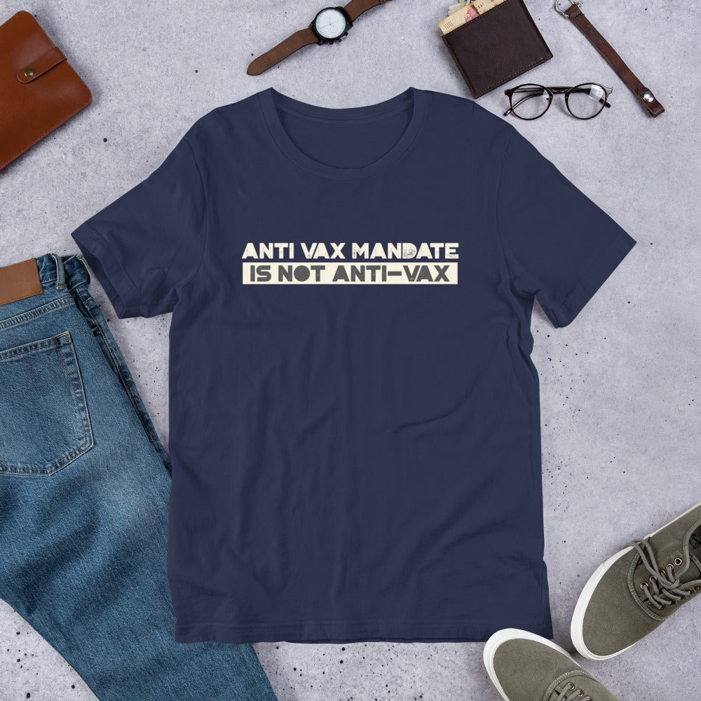 Anti Vax Mandate is not Anti-Vax Short-Sleeve Unisex T-Shirt