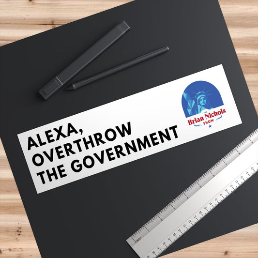Alexa, Overthrow the Government Bumper Sticker (The Brian Nichols Show)
