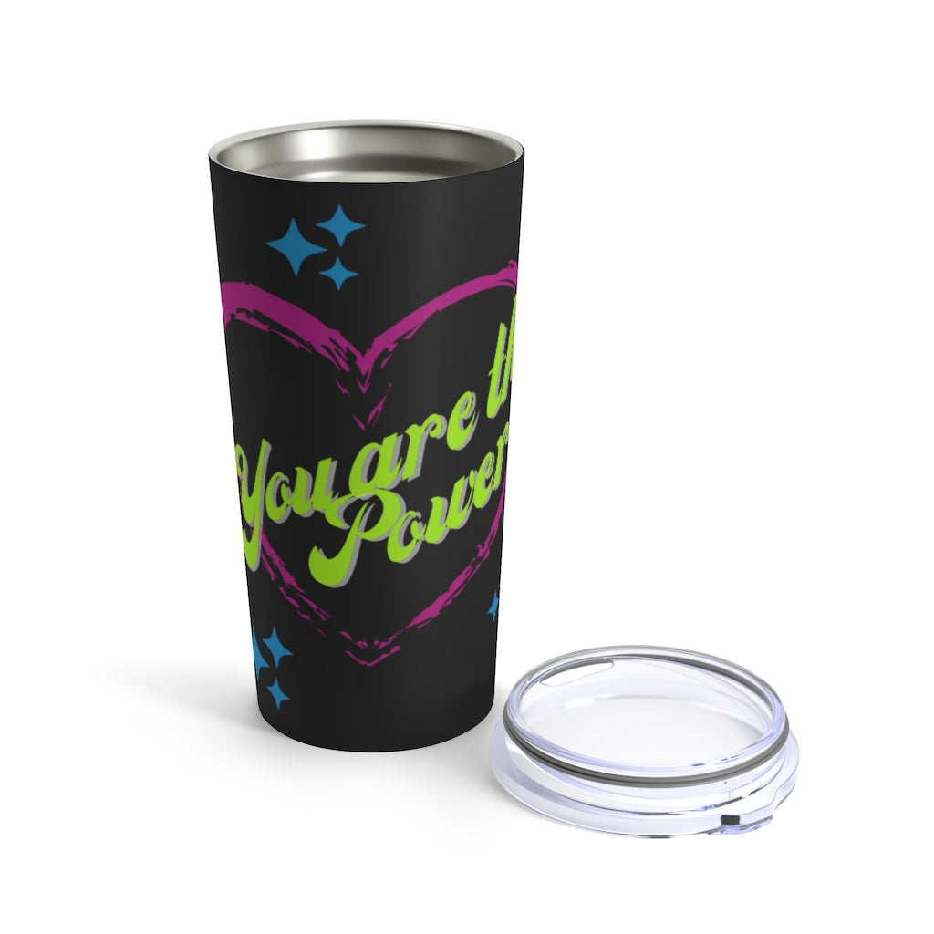 You are The Power Tumbler 20oz