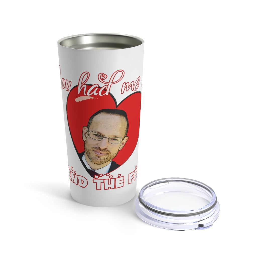 You had me at "END THE FED" Spike Cohen Tumbler 20oz