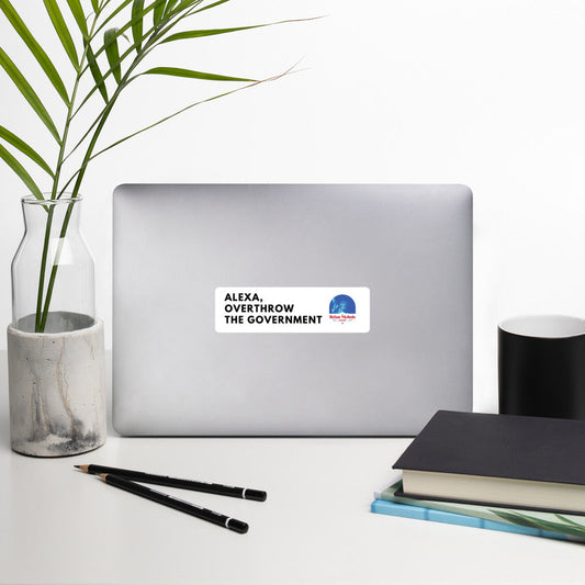 Alexa, Overthrow the Government Bubble-free stickers