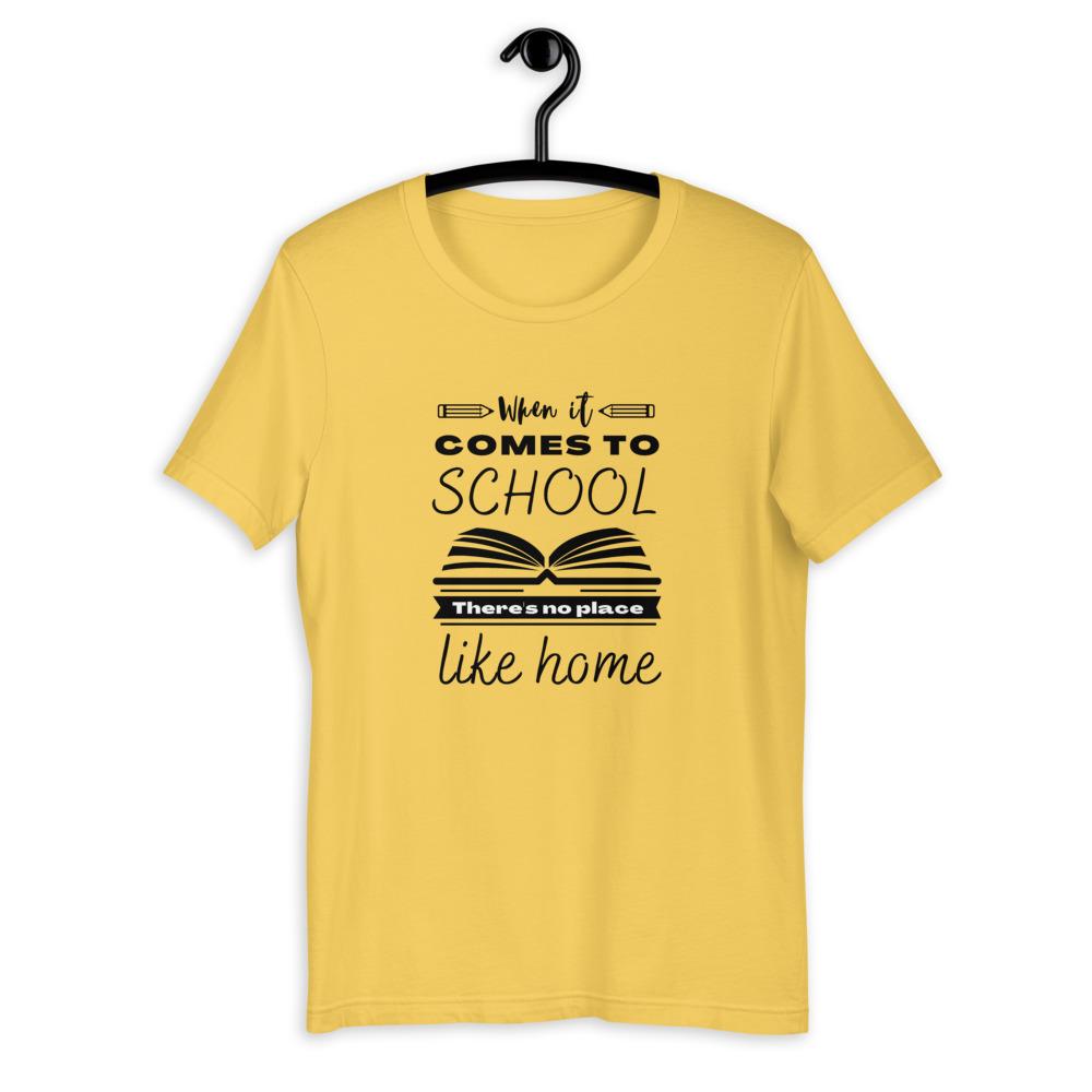 When It Comes to School there is no place like home T-Shirt