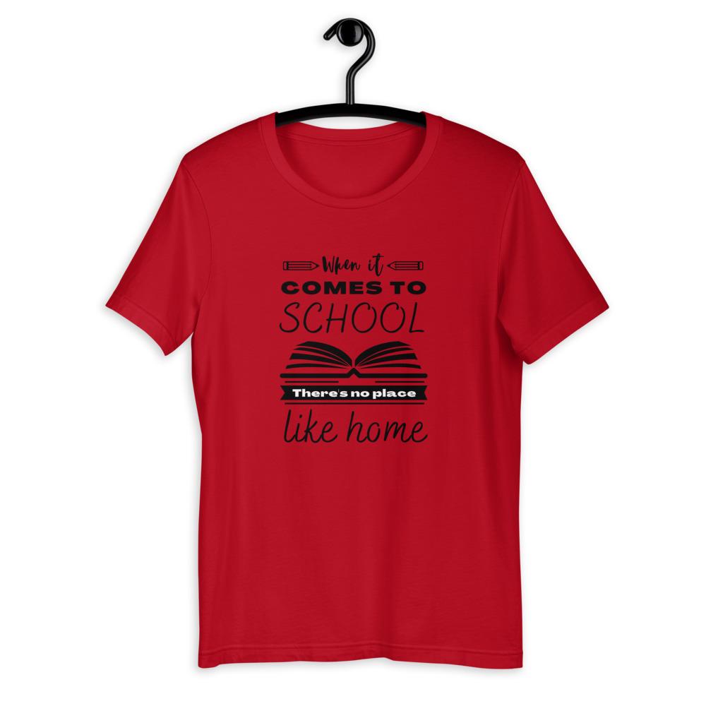 When It Comes to School there is no place like home T-Shirt