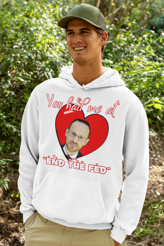 You had me at "END the FED" Spike Cohen Valentine's Hoodie