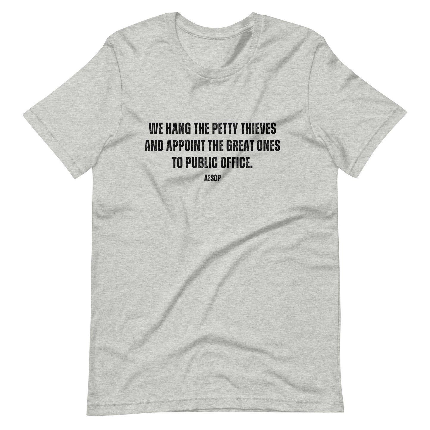 We hang the petty thieves and appoint the great ones to office - Aesop Unisex t-shirt