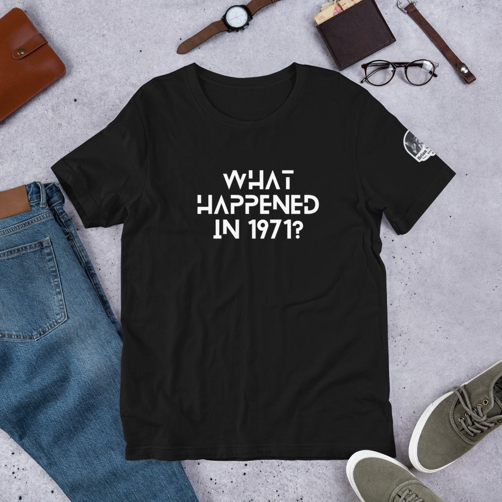 What Happened in 1971? Unisex t-shirt
