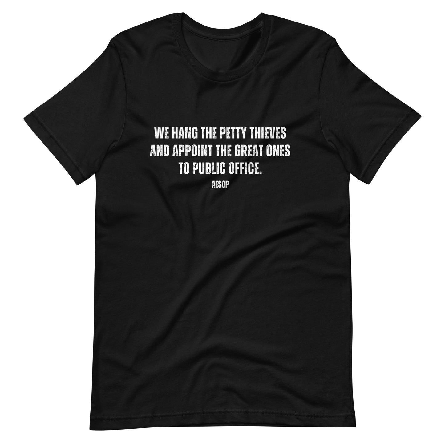 We hang the petty thieves and appoint the great ones to office - Aesop Unisex t-shirt