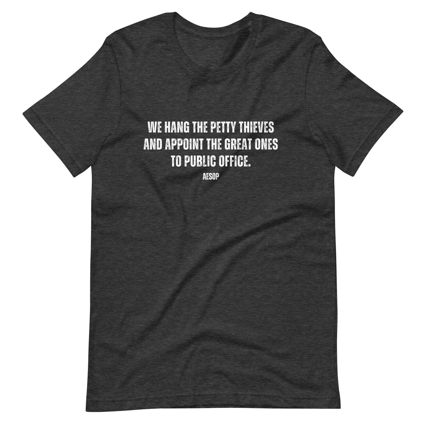 We hang the petty thieves and appoint the great ones to office - Aesop Unisex t-shirt