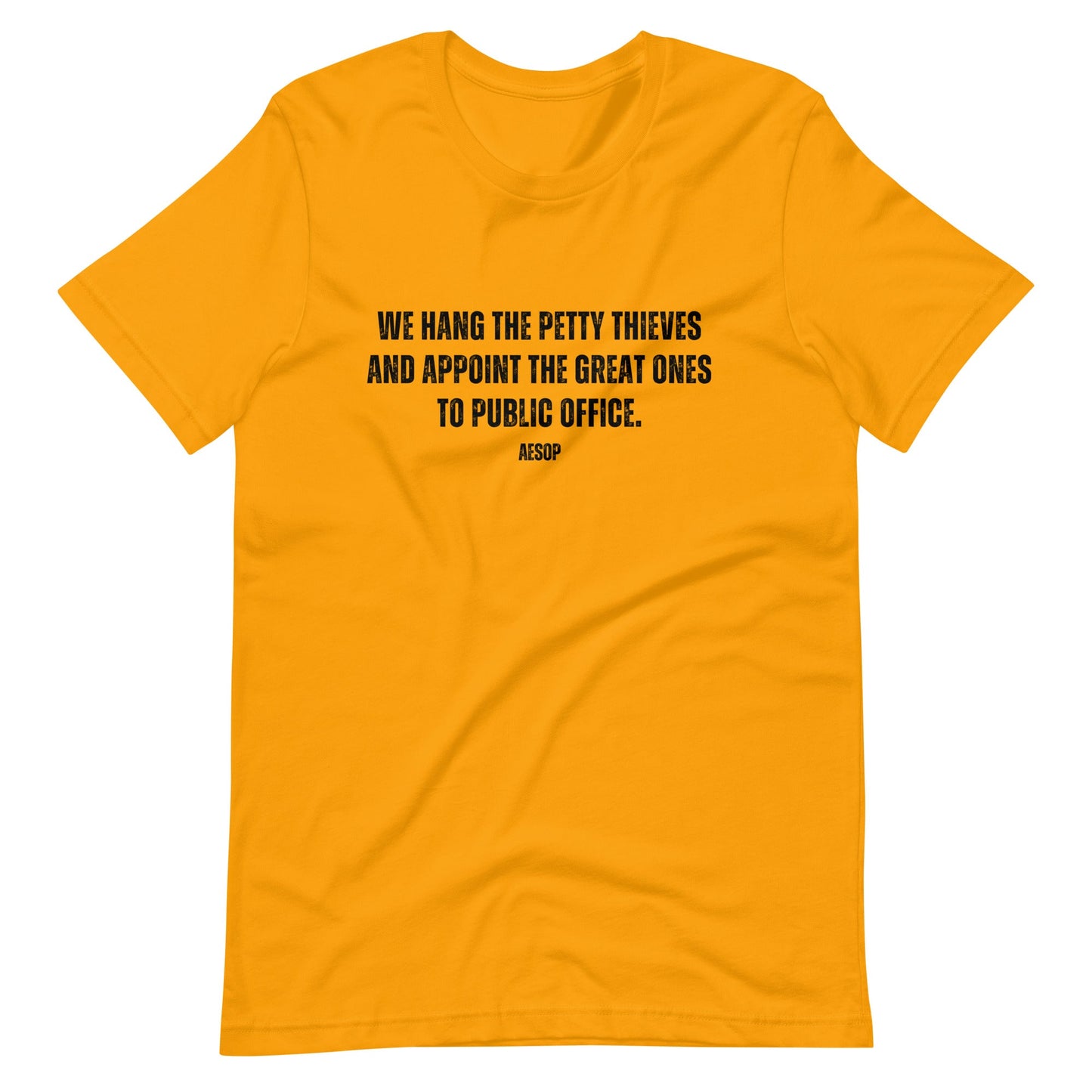 We hang the petty thieves and appoint the great ones to office - Aesop Unisex t-shirt