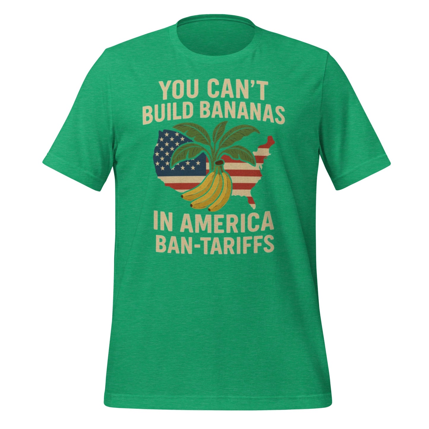 You Can't Build Bananas in America Ban Tariffs Unisex t-shirt