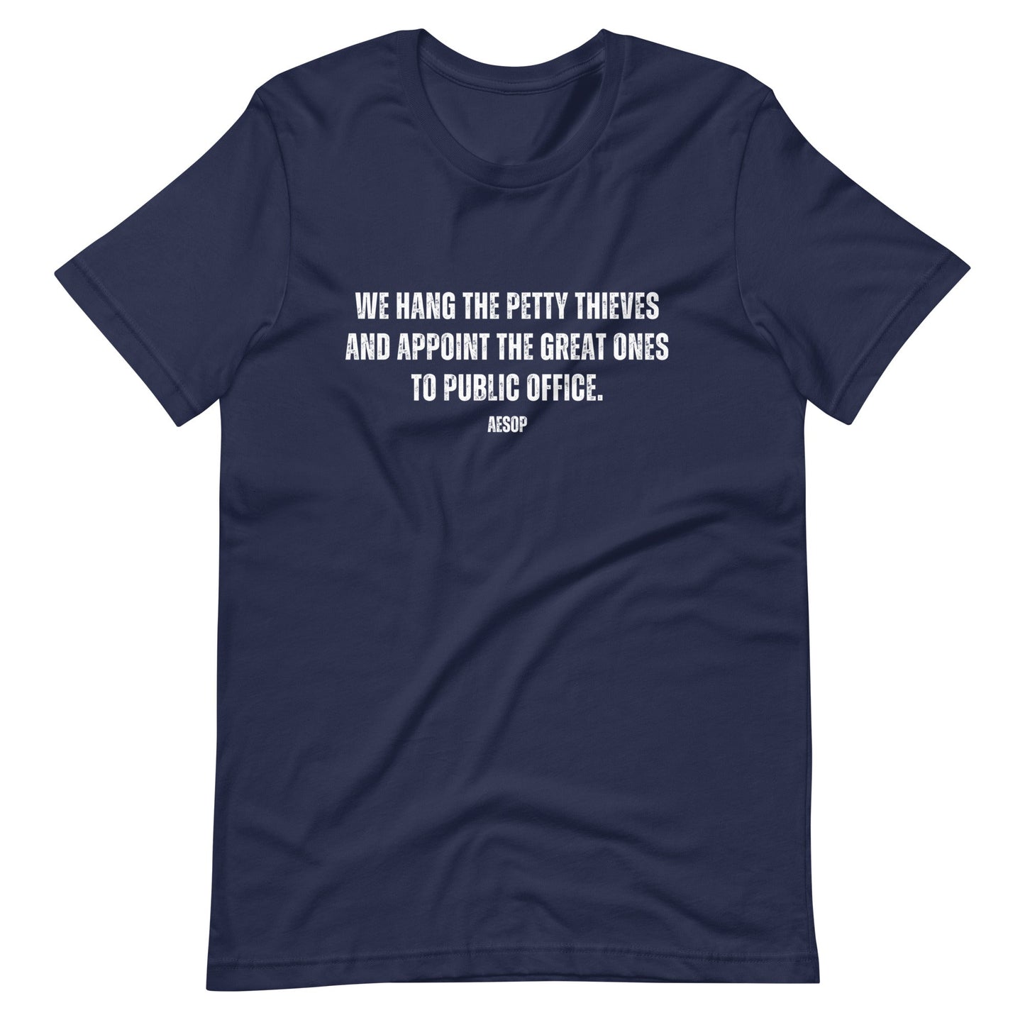 We hang the petty thieves and appoint the great ones to office - Aesop Unisex t-shirt