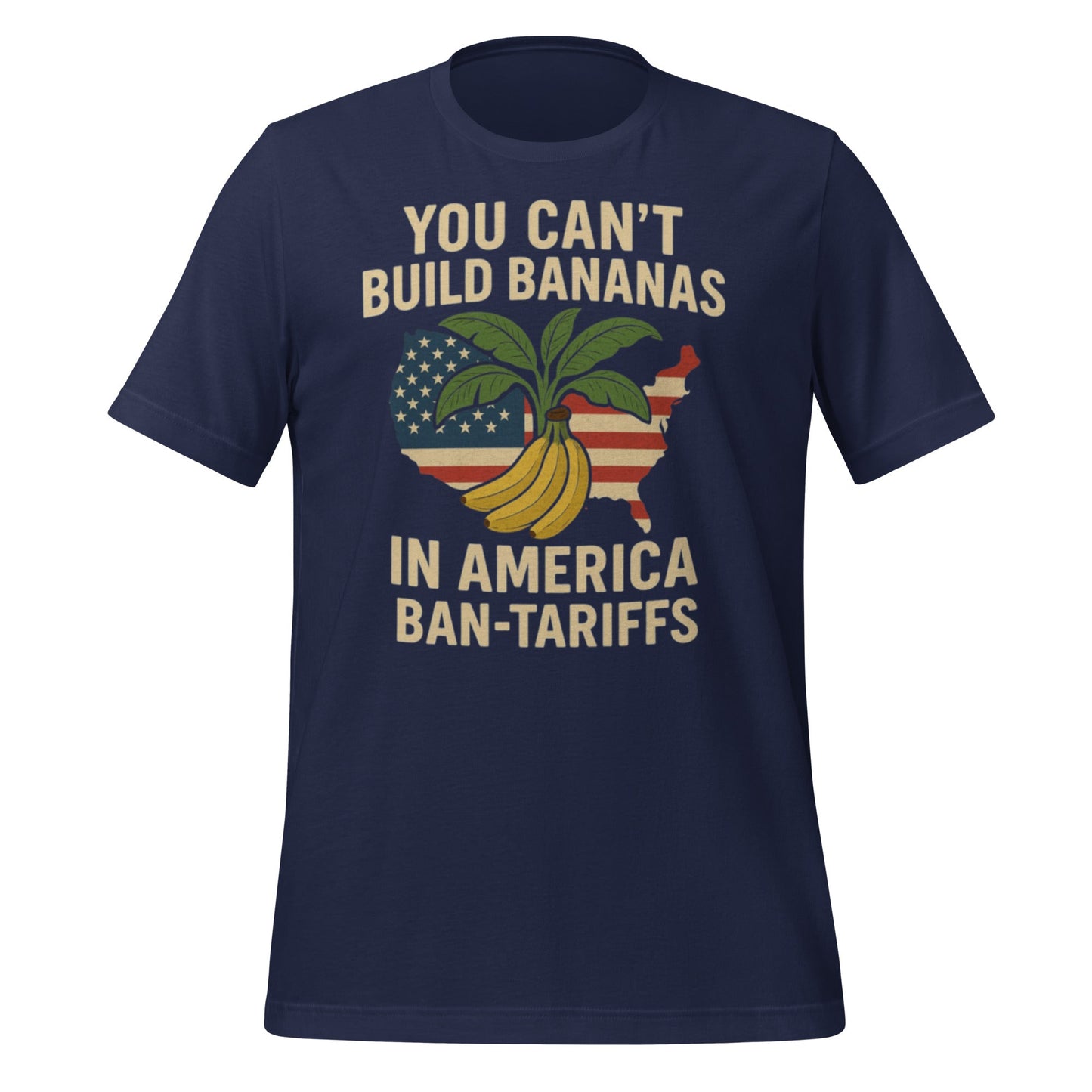 You Can't Build Bananas in America Ban Tariffs Unisex t-shirt