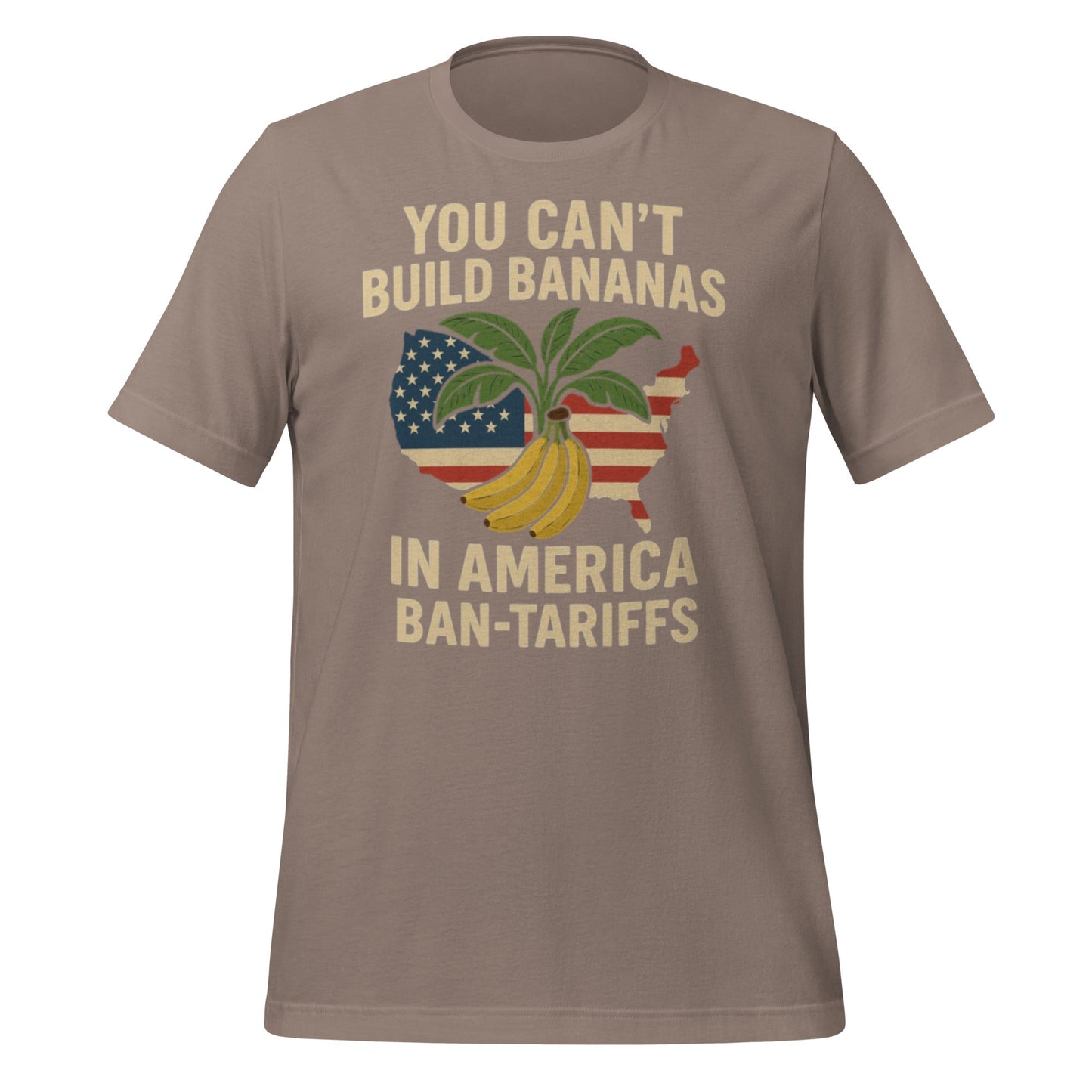 You Can't Build Bananas in America Ban Tariffs Unisex t-shirt