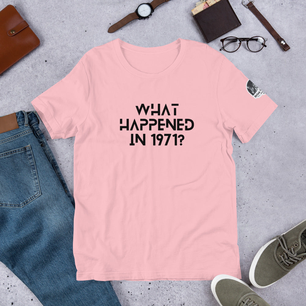 What Happened in 1971? Unisex t-shirt