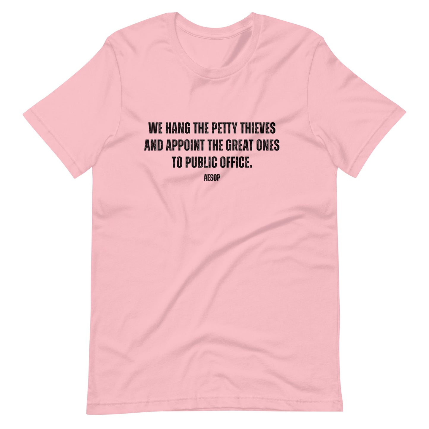 We hang the petty thieves and appoint the great ones to office - Aesop Unisex t-shirt