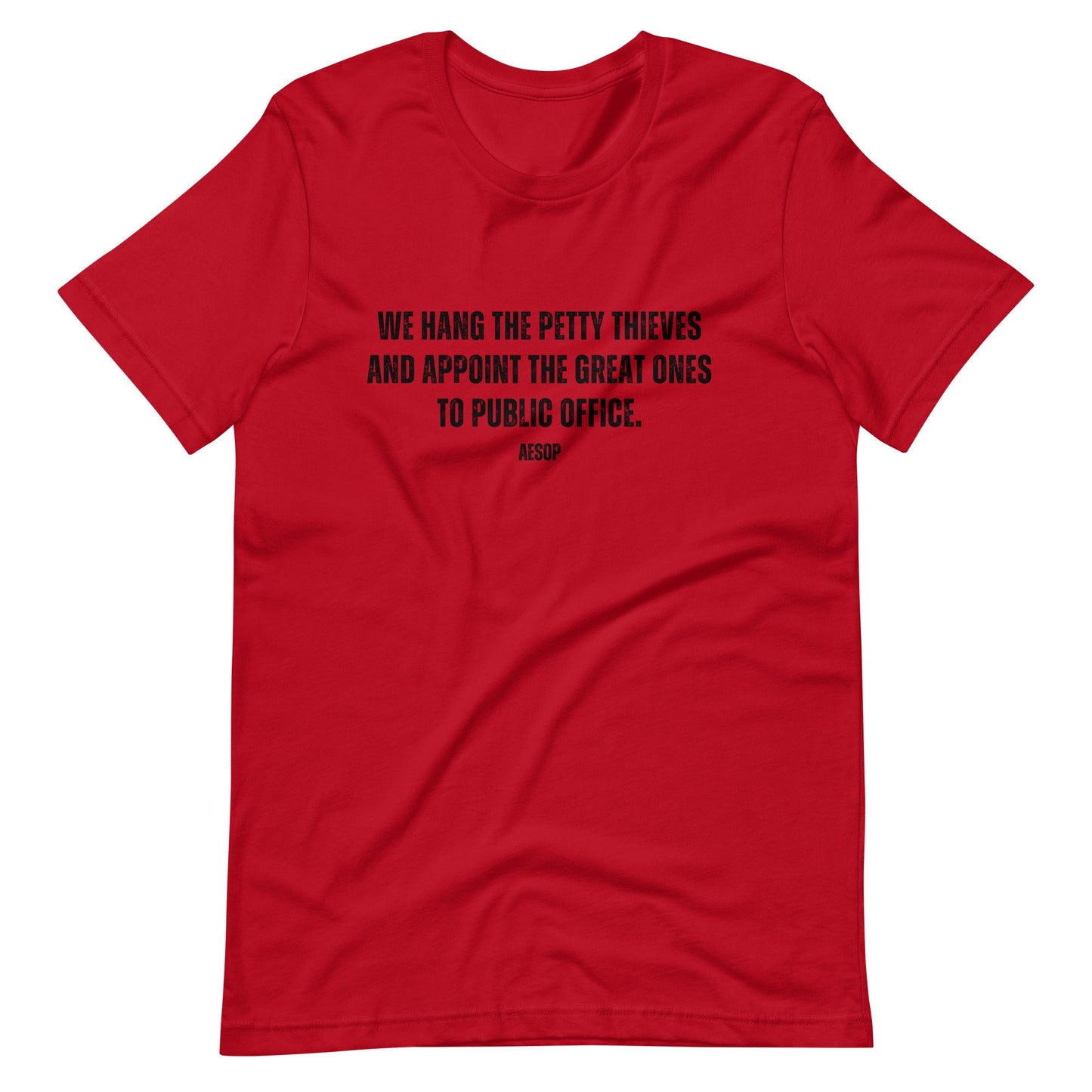We hang the petty thieves and appoint the great ones to office - Aesop Unisex t-shirt