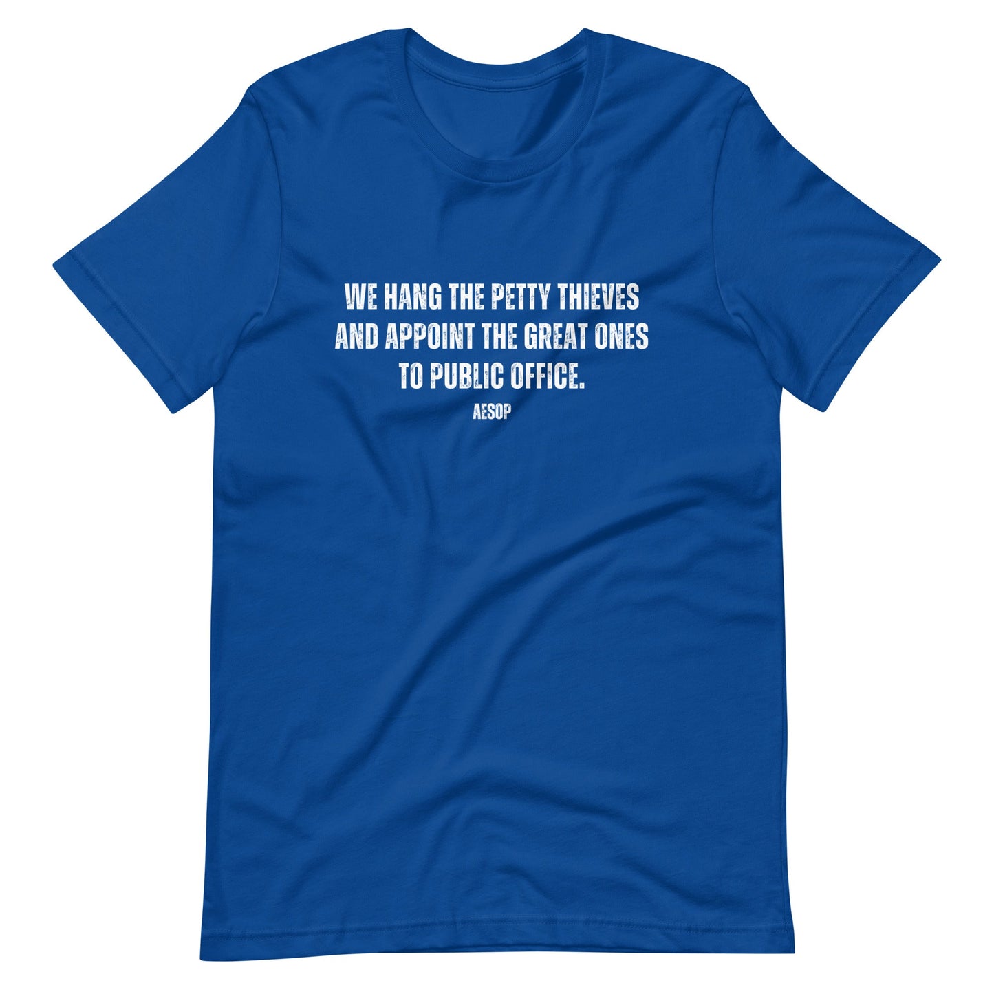 We hang the petty thieves and appoint the great ones to office - Aesop Unisex t-shirt