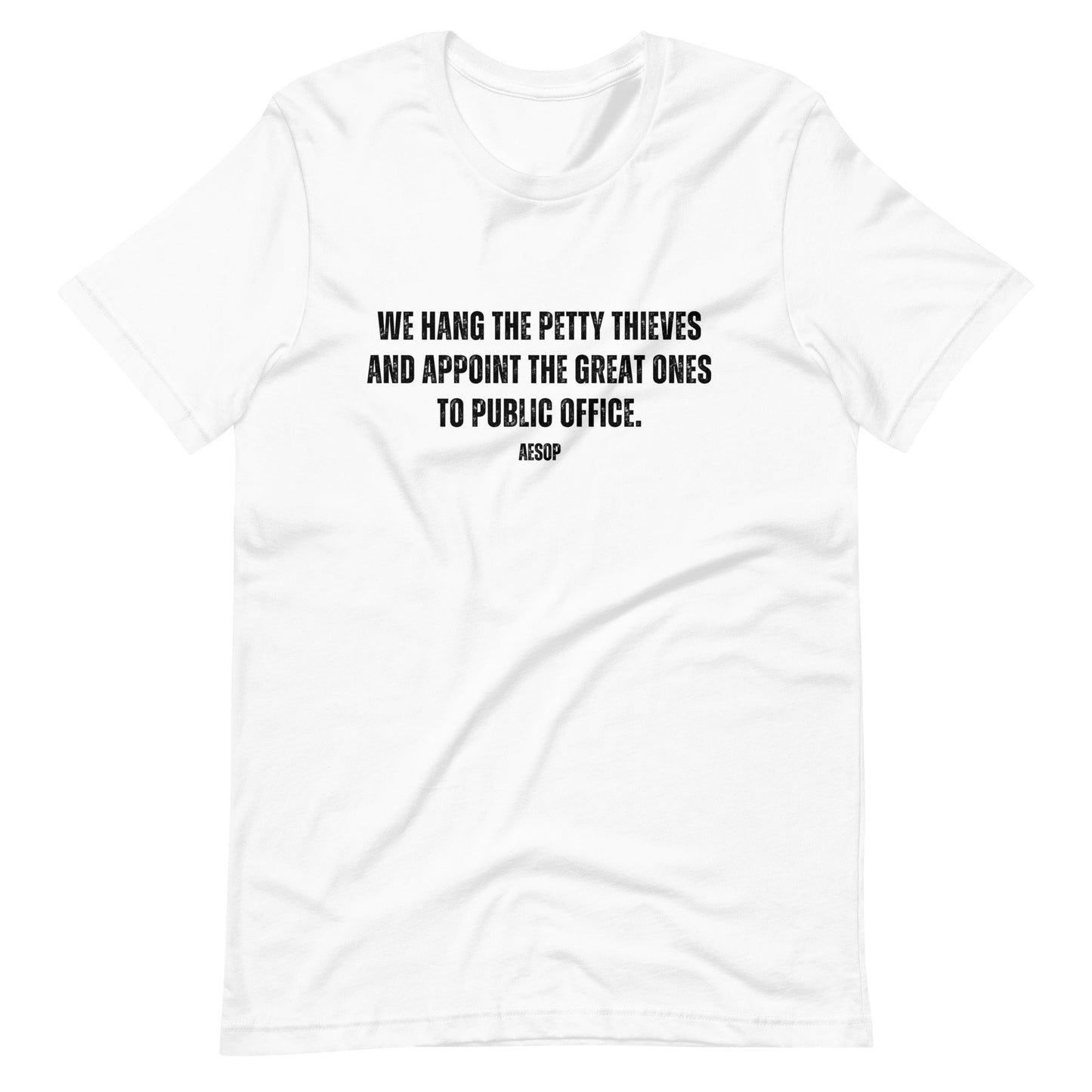 We hang the petty thieves and appoint the great ones to office - Aesop Unisex t-shirt