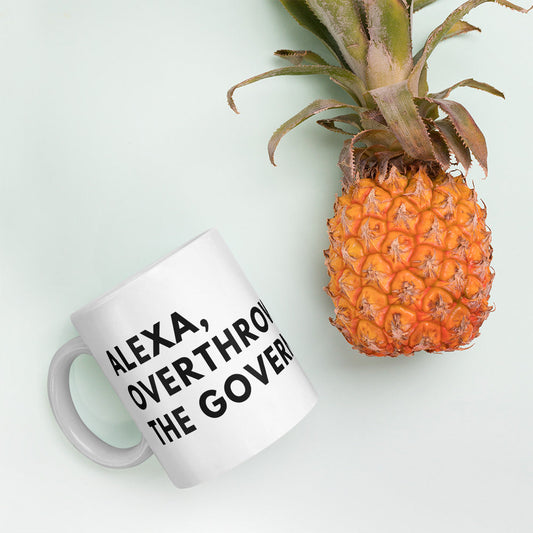 Alexa, Overthrow the Government White glossy mug